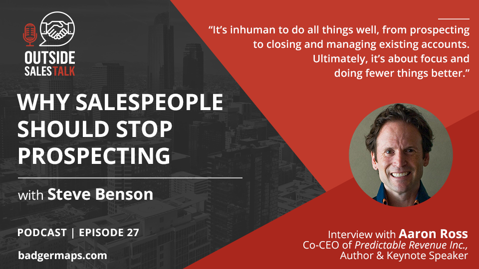 Why Salespeople Should STOP Prospecting - Outside Sales Talk with Aaron Ross