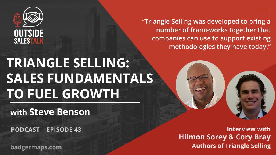 Triangle Selling: Sales Fundamentals to Fuel Growth - Outside Sales Talk with Hilmon Sorey & Cory Bray