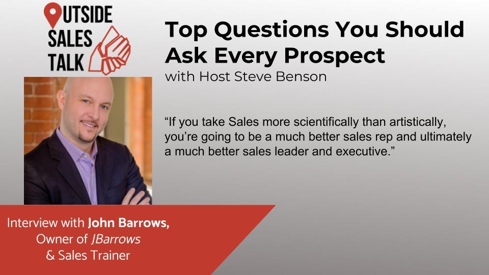 Top Questions You Should Ask Every Prospect - Outside Sales Talk with John Barrows