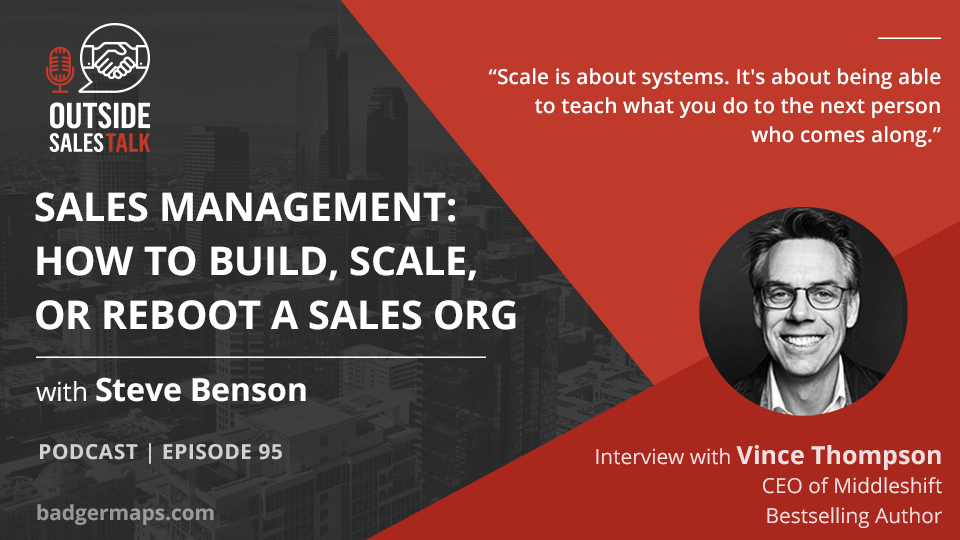 Sales Management: How to Build, Scale, or Reboot a Sales Organization - Outside Sales Talk with Vince Thompson